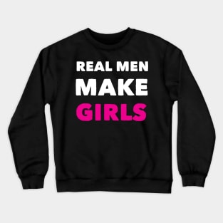 Real Men Makes Girl Funny Birthday Fathers Day Crewneck Sweatshirt